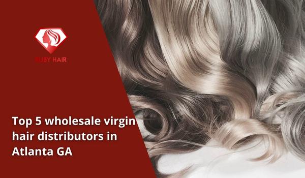 Top-5-wholesale-virgin-hair-distributors-in-Atlanta-GA